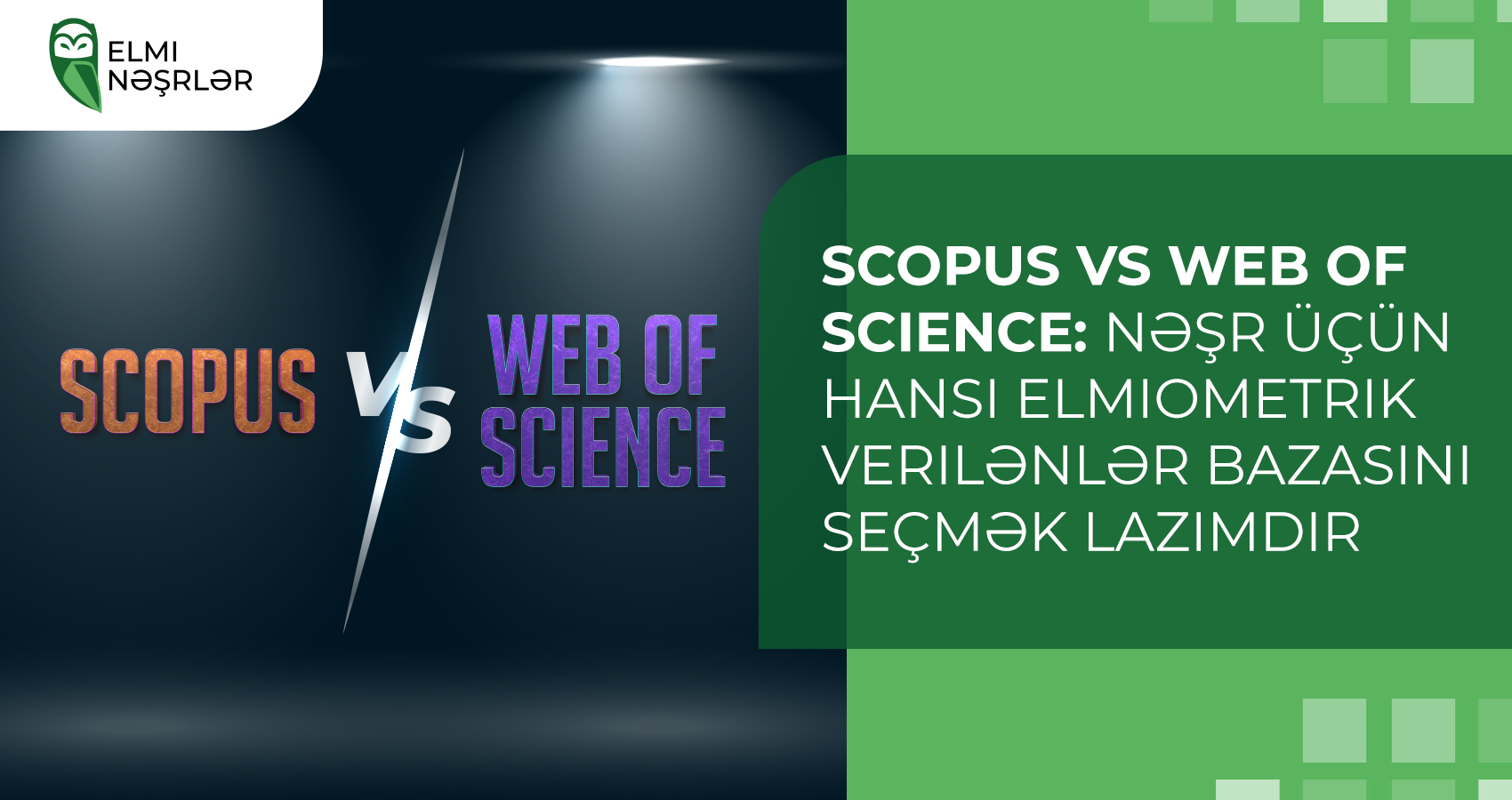 Scopus vs Web of Science: nəşr üçün hansı elmiometrik verilənlər bazasını seçmək lazımdır