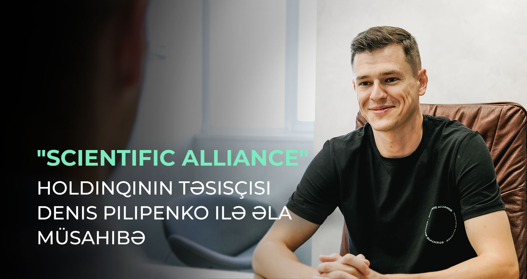 “Scientific Alliance” holdinqinin təsisçisi Denis Pilipenko ilə əla müsahibə