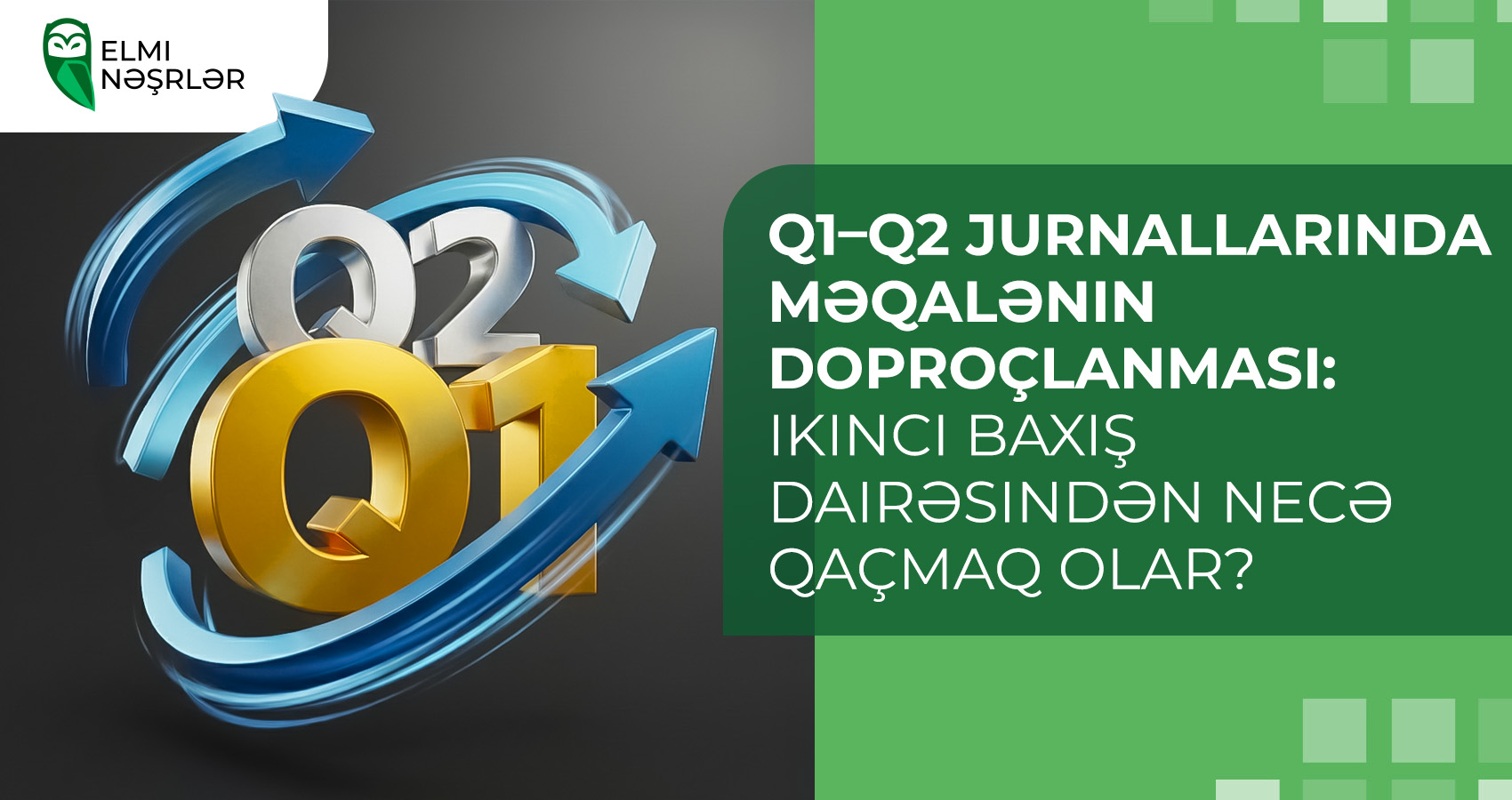 Q1–Q2 jurnallarında məqalənin doproçlanması: ikinci baxış dairəsindən necə qaçmaq olar?
