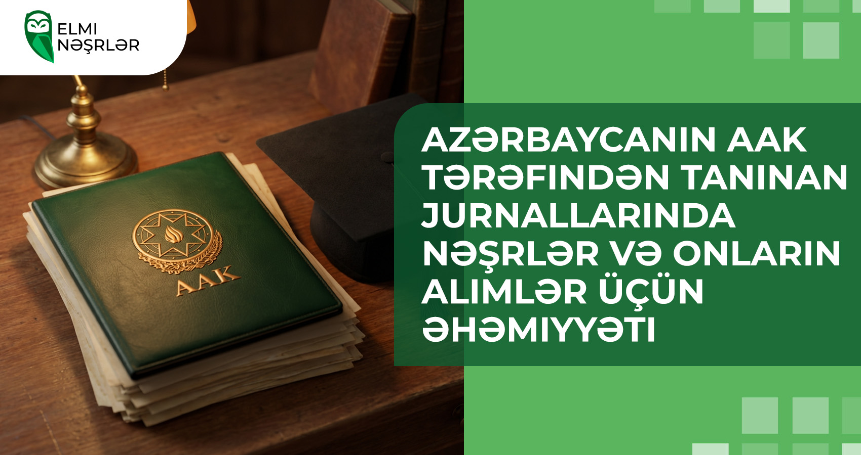 Azərbaycanın AAK tərəfindən tanınan jurnallarında nəşrlər və onların alimlər üçün əhəmiyyəti
