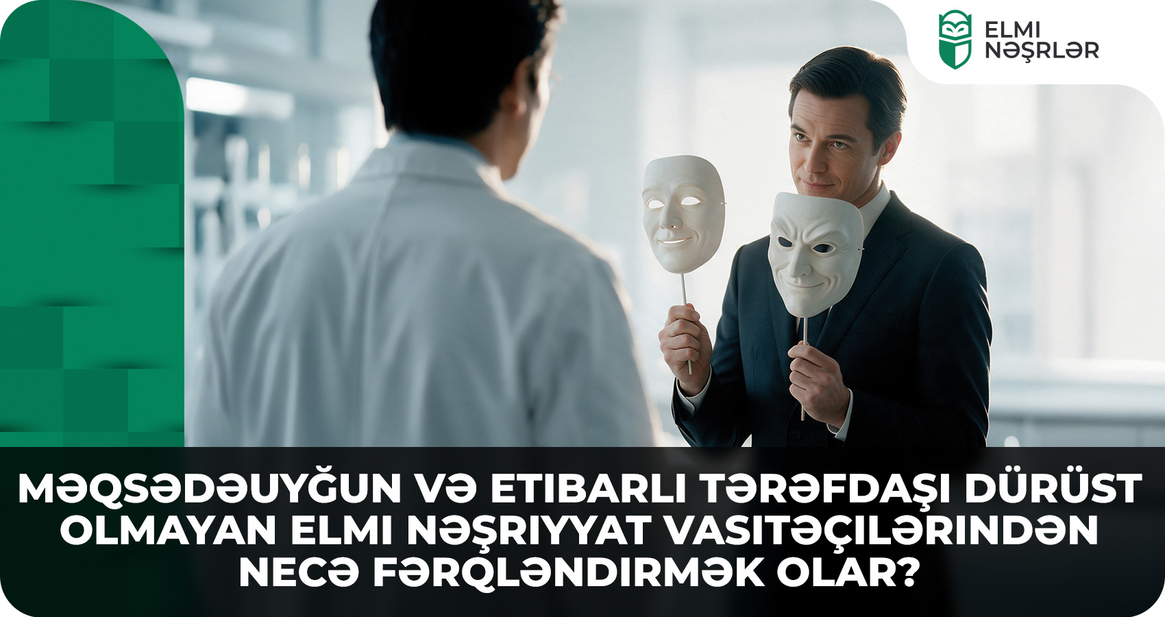 Məqsədəuyğun və etibarlı tərəfdaşı dürüst olmayan elmi nəşriyyat vasitəçilərindən necə fərqləndirmək olar?