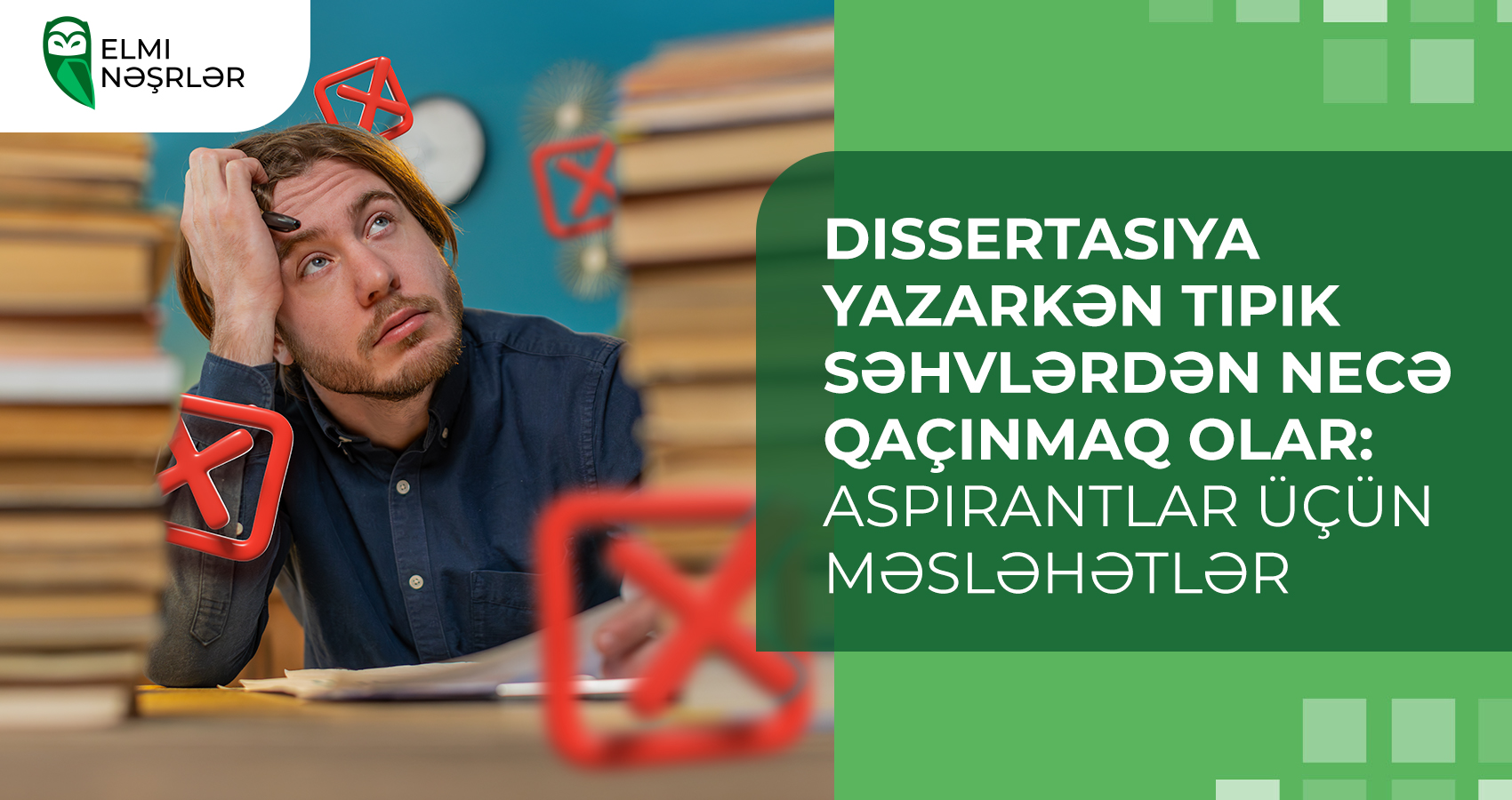 Dissertasiya yazarkən tipik səhvlərdən necə qaçınmaq olar: aspirantlar üçün məsləhətlər