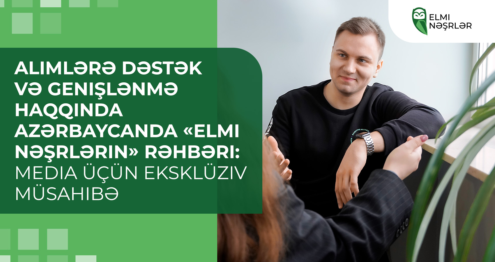 Alimlərə dəstək və genişlənmə haqqında Azərbaycanda «Elmi Nəşrlərin» rəhbəri: media üçün eksklüziv müsahibə