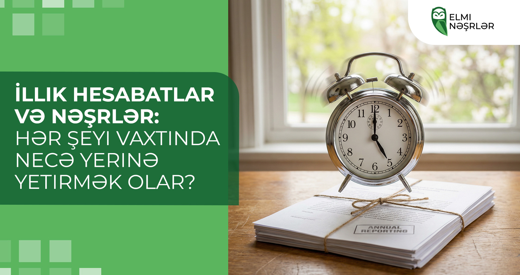 İllik hesabatlar və nəşrlər: hər şeyi vaxtında necə yerinə yetirmək olar?