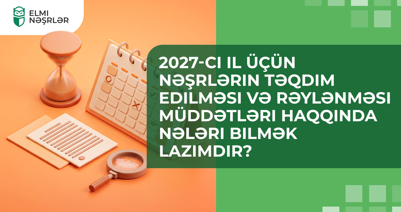 2027-ci il üçün nəşrlərin təqdim edilməsi və rəylənməsi müddətləri haqqında nələri bilmək lazımdır?