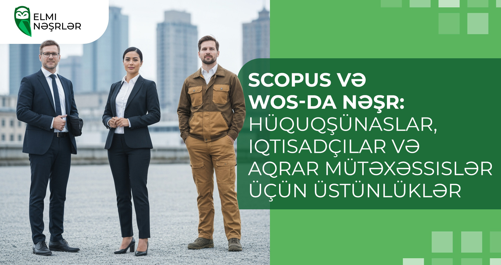Scopus və WoS-da nəşr: hüquqşünaslar, iqtisadçılar və aqrar mütəxəssislər üçün üstünlüklər