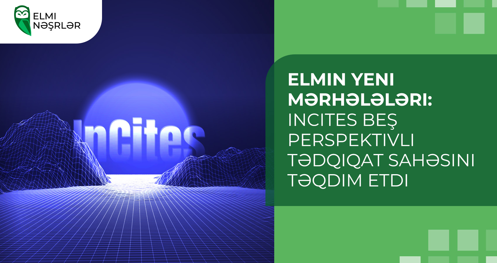 Elmin yeni mərhələləri: InCites beş perspektivli tədqiqat sahəsini təqdim etdi