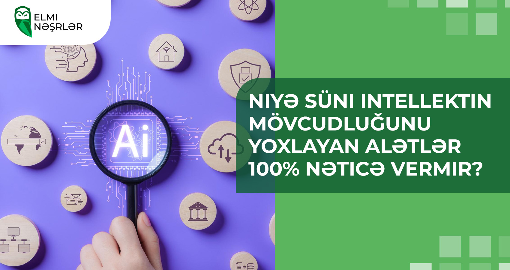 Niyə süni intellektin mövcudluğunu yoxlayan alətlər 100% nəticə vermir?