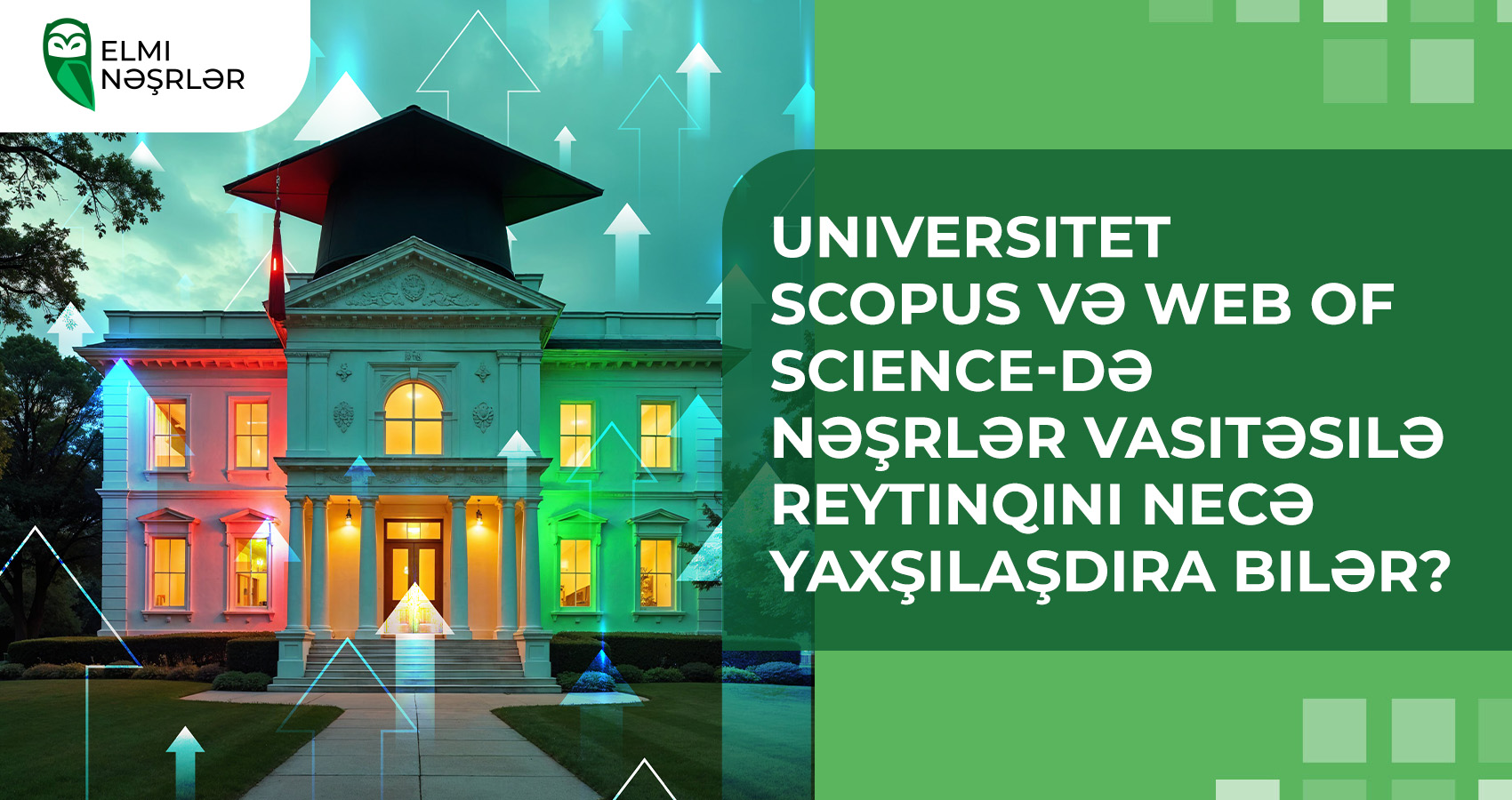 Universitet Scopus və Web of Science-də nəşrlər vasitəsilə reytinqini necə yaxşılaşdıra bilər?